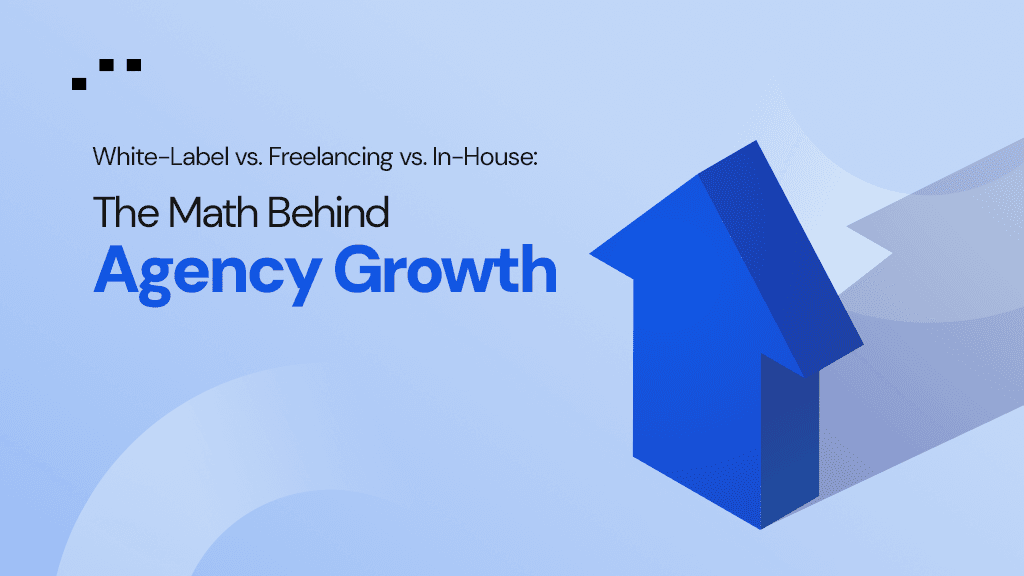White-Label vs. Freelancing vs. In-House: The Math Behind Agency Growth