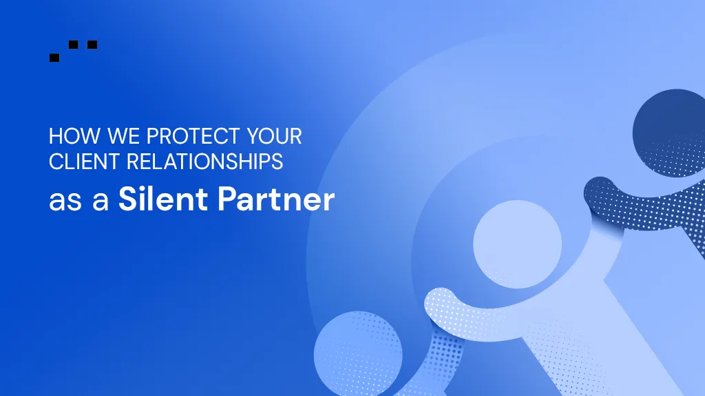 How We Protect Your Client Relationships as a Silent Partner